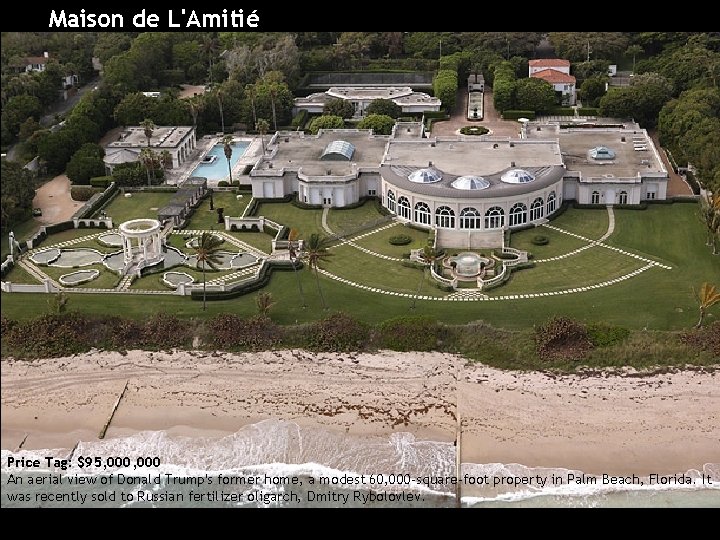 Maison de L'Amitié Price Tag: $95, 000 An aerial view of Donald Trump's former