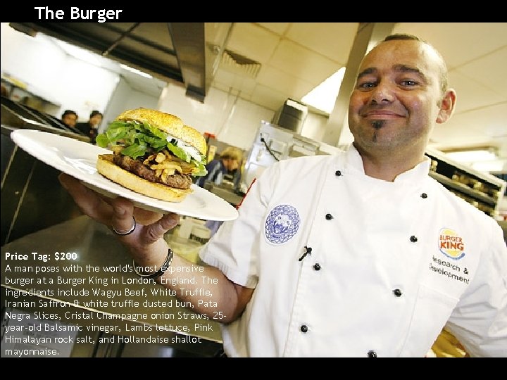 The Burger Price Tag: $200 A man poses with the world's most expensive burger