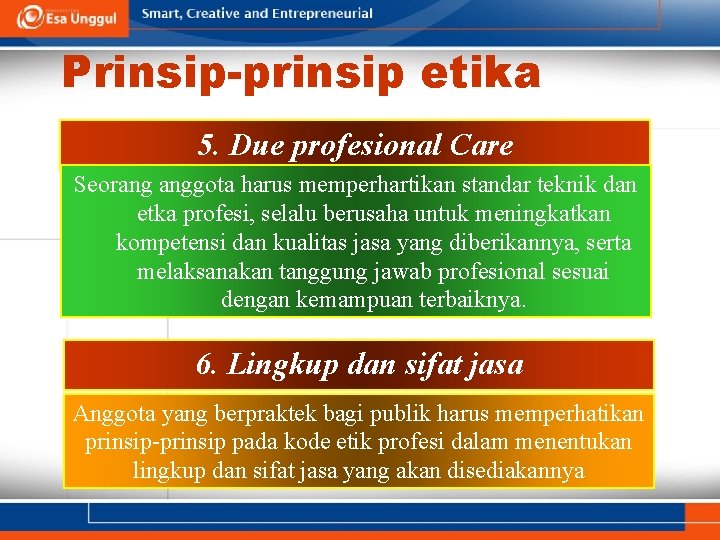 Prinsip-prinsip etika 5. Due profesional Care Seorang anggota harus memperhartikan standar teknik dan etka