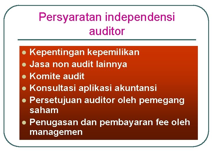 Persyaratan independensi auditor l l l Kepentingan kepemilikan Jasa non audit lainnya Komite audit