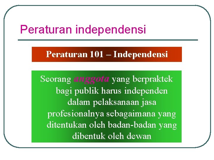 Peraturan independensi Peraturan 101 – Independensi Seorang anggota yang berpraktek bagi publik harus independen