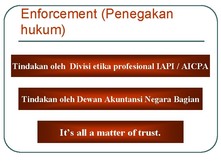 Enforcement (Penegakan hukum) Tindakan oleh Divisi etika profesional IAPI / AICPA Tindakan oleh Dewan