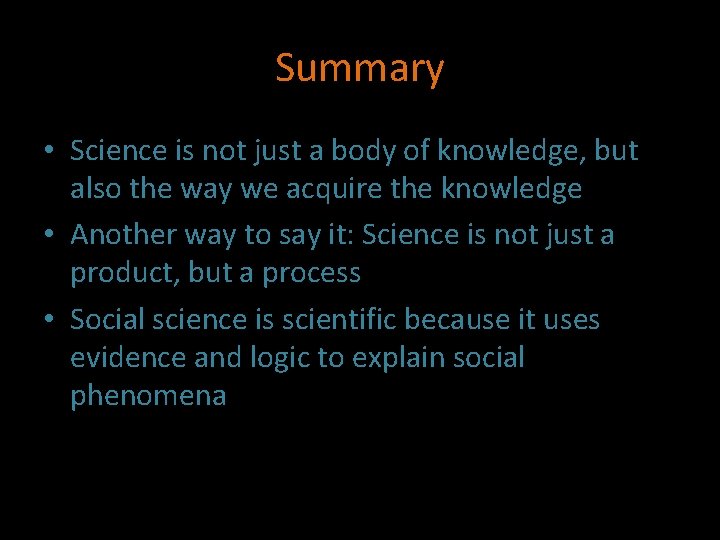 Summary • Science is not just a body of knowledge, but also the way