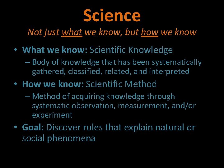 Science Not just what we know, but how we know • What we know: