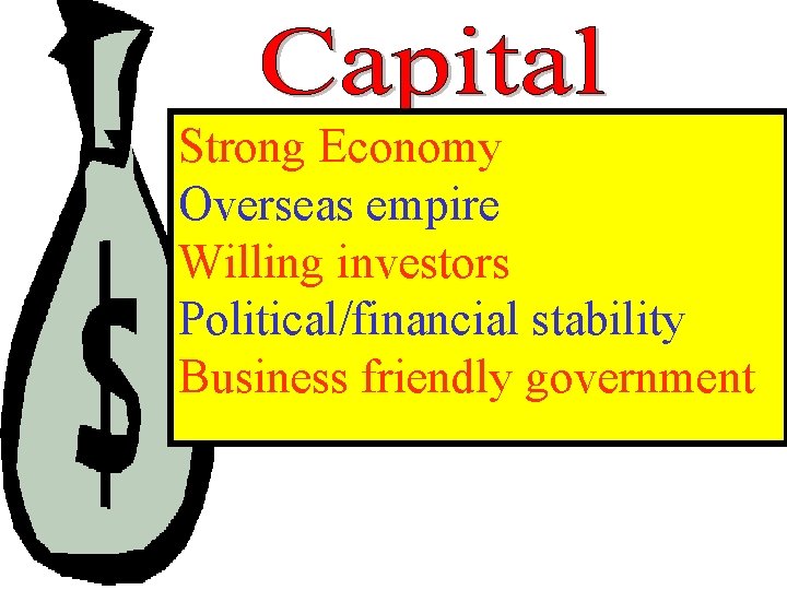 Strong Economy Overseas empire Willing investors Political/financial stability Business friendly government Strong Economy Overseas empire Willing investors Political/financial stability Business friendly government