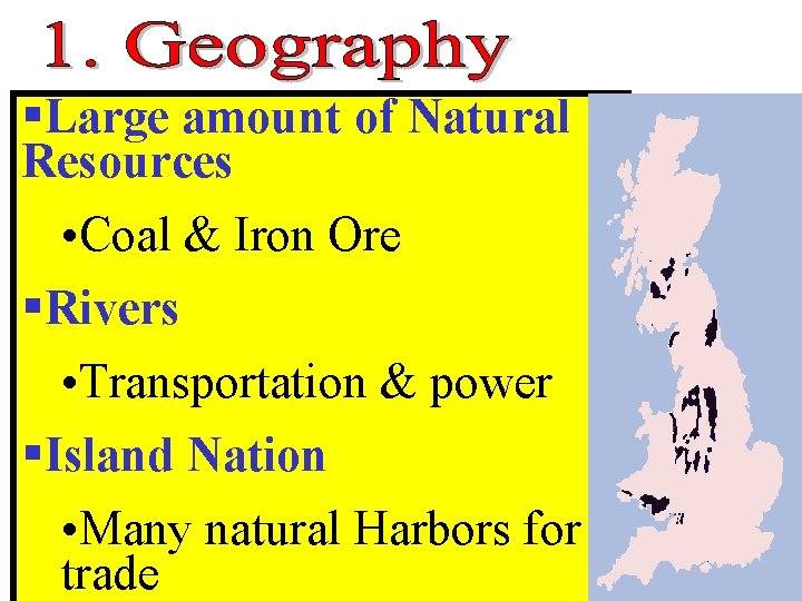 §Large amount of Natural Resources • Coal & Iron Ore §Rivers • Transportation & §Large amount of Natural Resources • Coal & Iron Ore §Rivers • Transportation &