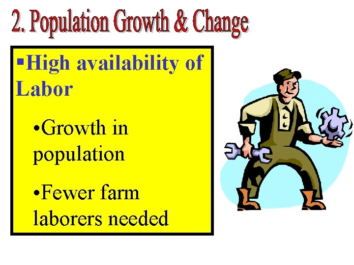 §High availability of Labor • Growth in population • Fewer farm laborers needed §High availability of Labor • Growth in population • Fewer farm laborers needed