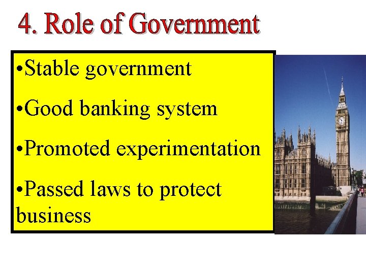 • Stable government • Good banking system • Promoted experimentation • Passed laws • Stable government • Good banking system • Promoted experimentation • Passed laws