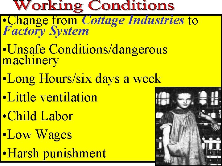 • Change from Cottage Industries to Factory System • Unsafe Conditions/dangerous machinery • • Change from Cottage Industries to Factory System • Unsafe Conditions/dangerous machinery •