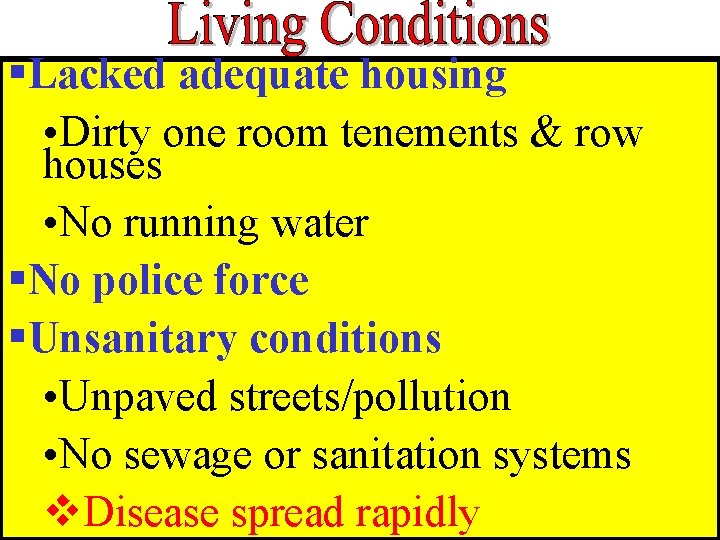 §Lacked adequate housing • Dirty one room tenements & row houses • No running §Lacked adequate housing • Dirty one room tenements & row houses • No running