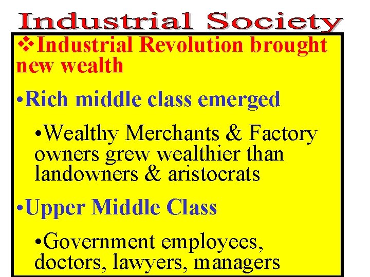 v. Industrial Revolution brought new wealth • Rich middle class emerged • Wealthy Merchants v. Industrial Revolution brought new wealth • Rich middle class emerged • Wealthy Merchants
