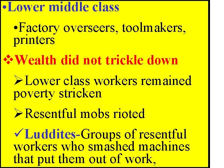 • Lower middle class • Factory overseers, toolmakers, printers v. Wealth did not • Lower middle class • Factory overseers, toolmakers, printers v. Wealth did not