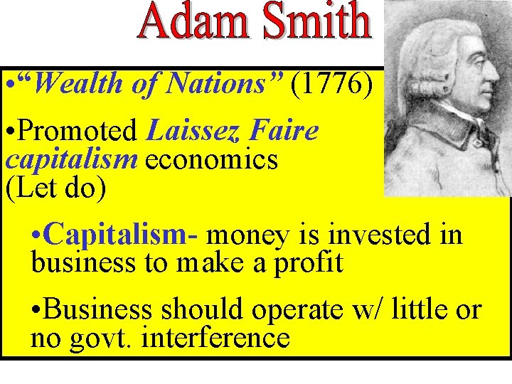 • “Wealth of Nations” (1776) • Promoted Laissez Faire capitalism economics (Let do) • “Wealth of Nations” (1776) • Promoted Laissez Faire capitalism economics (Let do)