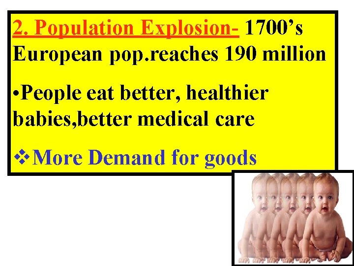 2. Population Explosion- 1700’s European pop. reaches 190 million • People eat better, healthier 2. Population Explosion- 1700’s European pop. reaches 190 million • People eat better, healthier