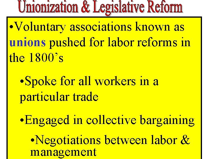 • Voluntary associations known as unions pushed for labor reforms in the 1800’s • Voluntary associations known as unions pushed for labor reforms in the 1800’s