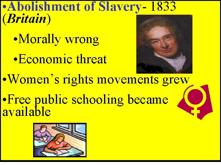 • Abolishment of Slavery- 1833 (Britain) • Morally wrong • Economic threat • • Abolishment of Slavery- 1833 (Britain) • Morally wrong • Economic threat •