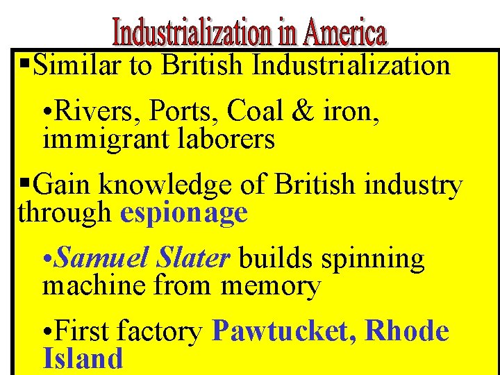 §Similar to British Industrialization • Rivers, Ports, Coal & iron, immigrant laborers §Gain knowledge §Similar to British Industrialization • Rivers, Ports, Coal & iron, immigrant laborers §Gain knowledge