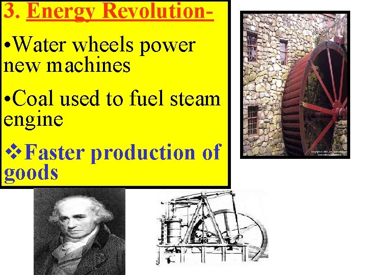 3. Energy Revolution- • Water wheels power new machines • Coal used to fuel 3. Energy Revolution- • Water wheels power new machines • Coal used to fuel