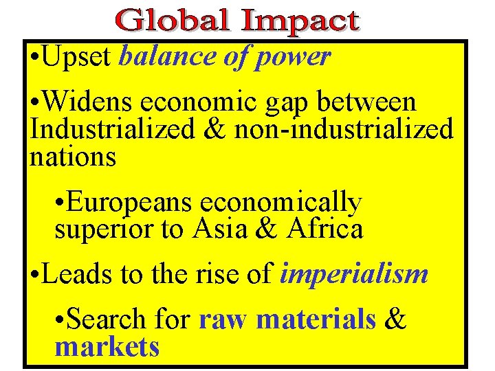 • Upset balance of power • Widens economic gap between Industrialized & non-industrialized • Upset balance of power • Widens economic gap between Industrialized & non-industrialized