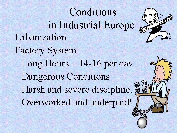 Conditions in Industrial Europe Urbanization Factory System Long Hours – 14 -16 per Conditions in Industrial Europe Urbanization Factory System Long Hours – 14 -16 per