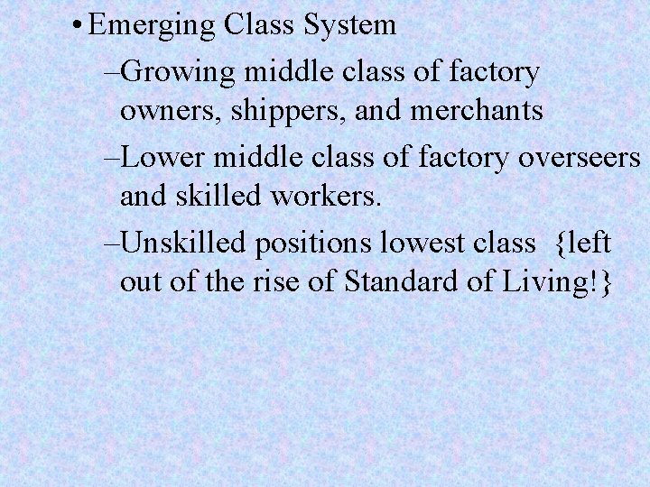 • Emerging Class System –Growing middle class of factory owners, shippers, and merchants • Emerging Class System –Growing middle class of factory owners, shippers, and merchants