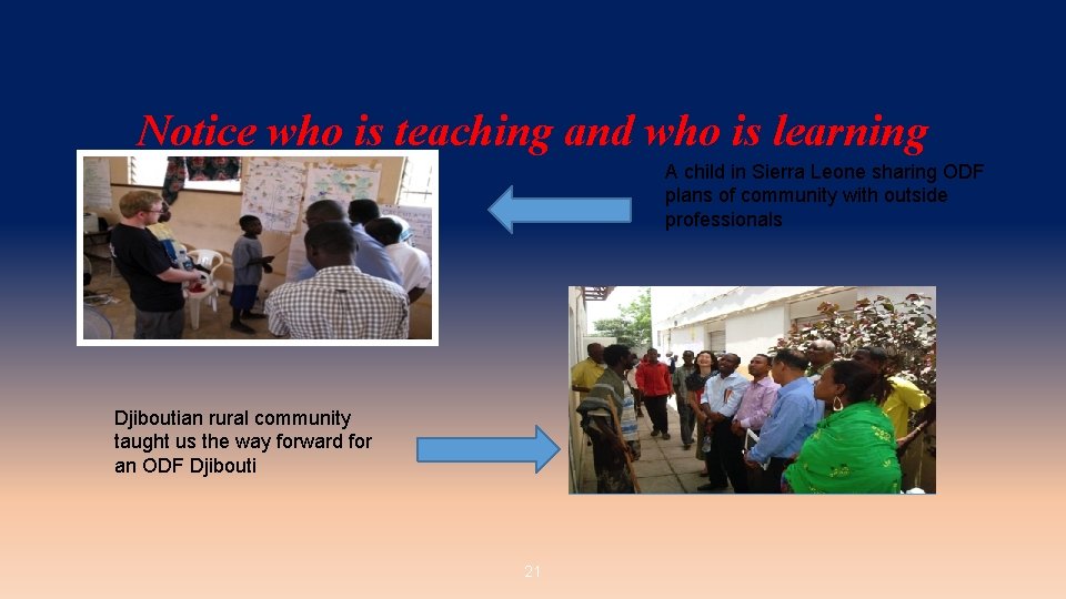 Notice who is teaching and who is learning A child in Sierra Leone sharing