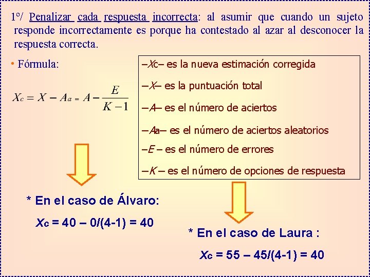 1º/ Penalizar cada respuesta incorrecta: al asumir que cuando un sujeto responde incorrectamente es