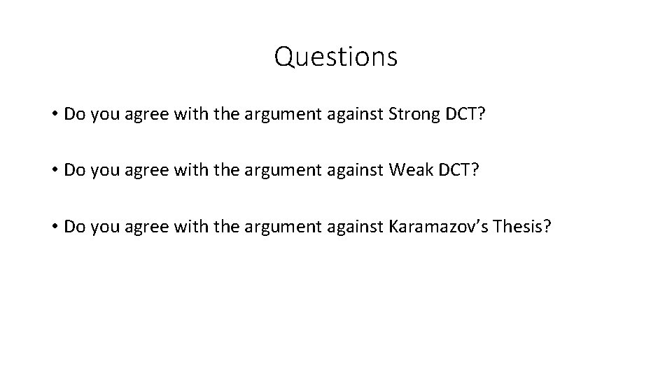 Questions • Do you agree with the argument against Strong DCT? • Do you