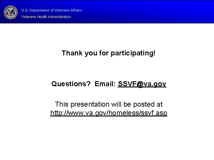 U. S. Department of Veterans Affairs Veterans Health Administration Thank you for participating! Questions?