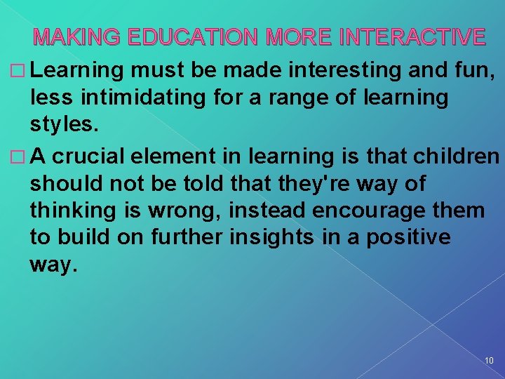 MAKING EDUCATION MORE INTERACTIVE � Learning must be made interesting and fun, less intimidating MAKING EDUCATION MORE INTERACTIVE � Learning must be made interesting and fun, less intimidating