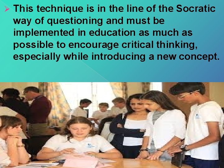 Ø This technique is in the line of the Socratic way of questioning and Ø This technique is in the line of the Socratic way of questioning and