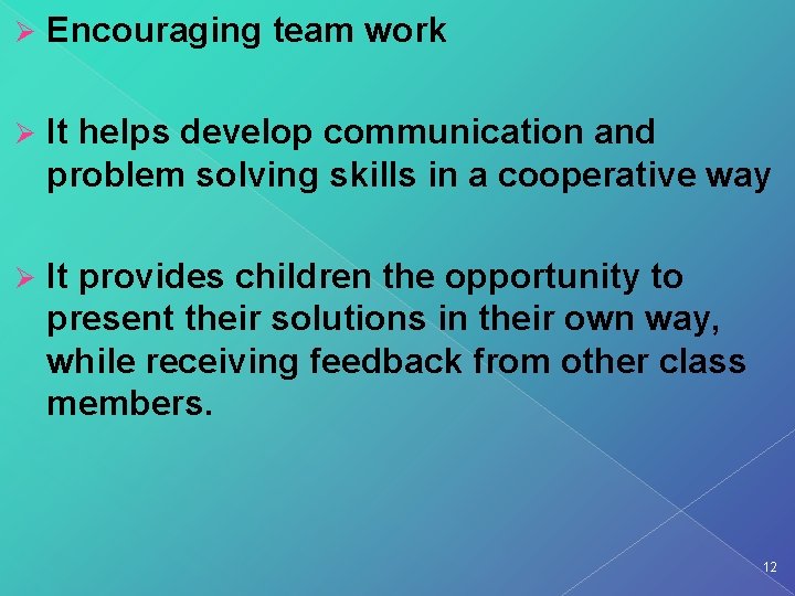 Ø Encouraging team work Ø It helps develop communication and problem solving skills in Ø Encouraging team work Ø It helps develop communication and problem solving skills in