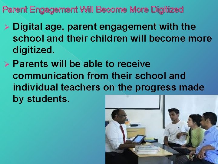 Parent Engagement Will Become More Digitized Digital age, parent engagement with the school and Parent Engagement Will Become More Digitized Digital age, parent engagement with the school and