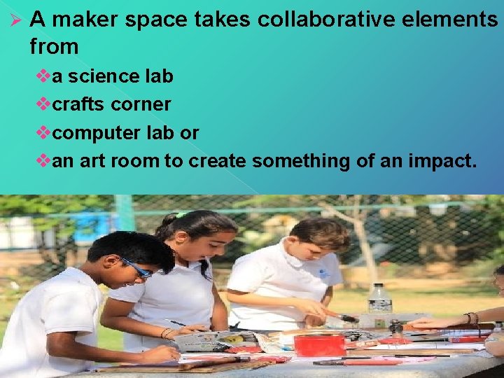 Ø A maker space takes collaborative elements from va science lab vcrafts corner vcomputer Ø A maker space takes collaborative elements from va science lab vcrafts corner vcomputer