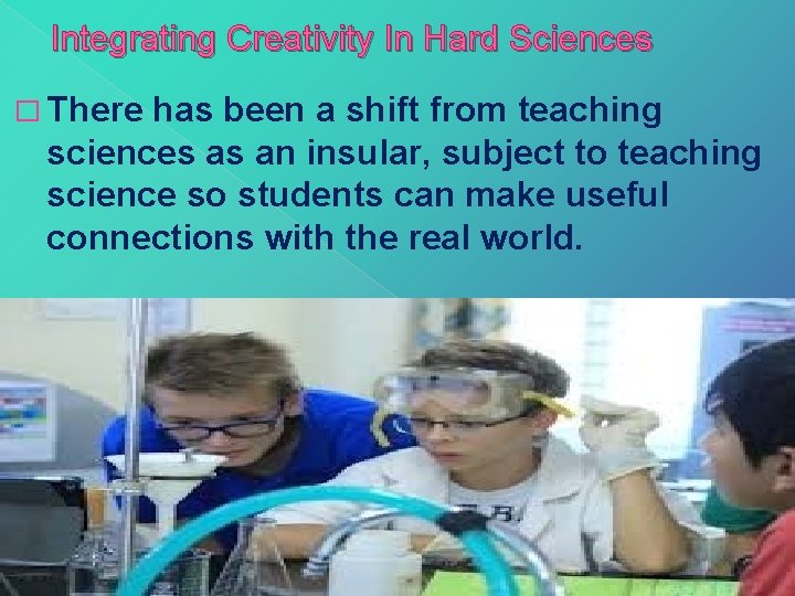 Integrating Creativity In Hard Sciences � There has been a shift from teaching sciences Integrating Creativity In Hard Sciences � There has been a shift from teaching sciences