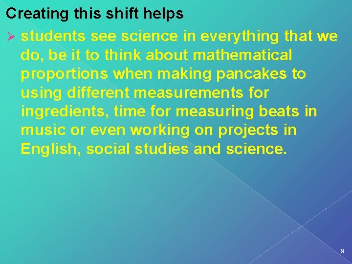 Creating this shift helps Ø students see science in everything that we do, be Creating this shift helps Ø students see science in everything that we do, be