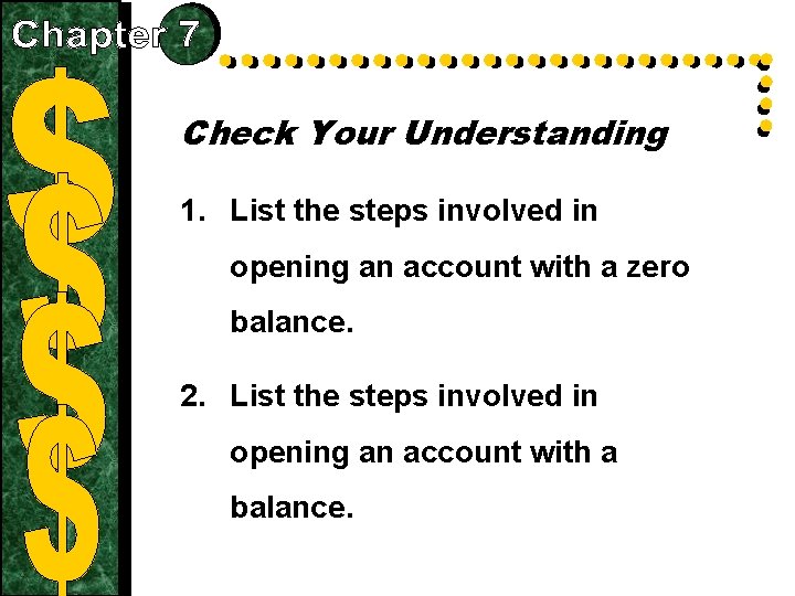 Check Your Understanding 1. List the steps involved in opening an account with a