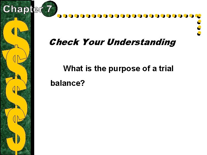 Check Your Understanding What is the purpose of a trial balance? 