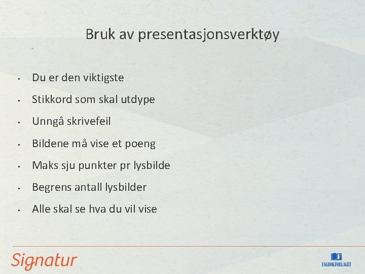 Bruk av presentasjonsverktøy • Du er den viktigste • Stikkord som skal utdype • Bruk av presentasjonsverktøy • Du er den viktigste • Stikkord som skal utdype •