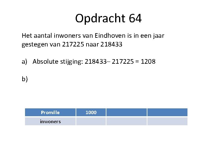 Opdracht 64 Het aantal inwoners van Eindhoven is in een jaar gestegen van 217225