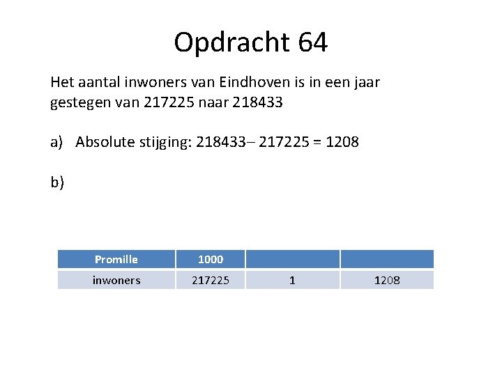 Opdracht 64 Het aantal inwoners van Eindhoven is in een jaar gestegen van 217225