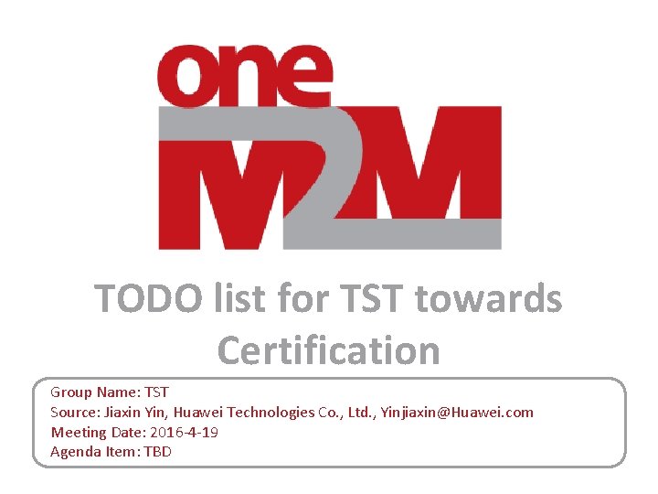 TODO list for TST towards Certification Group Name: TST Source: Jiaxin Yin, Huawei Technologies