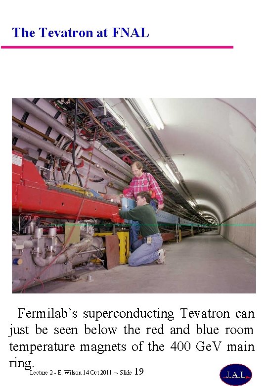 The Tevatron at FNAL Fermilab’s superconducting Tevatron can just be seen below the red