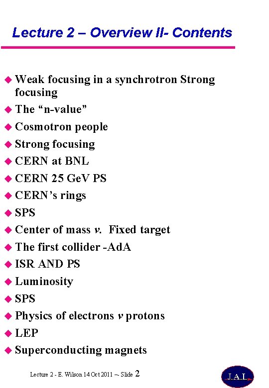 Lecture 2 – Overview II- Contents Weak focusing in a synchrotron Strong focusing The