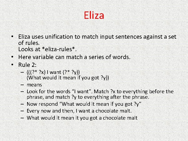 Eliza • Eliza uses unification to match input sentences against a set of rules.