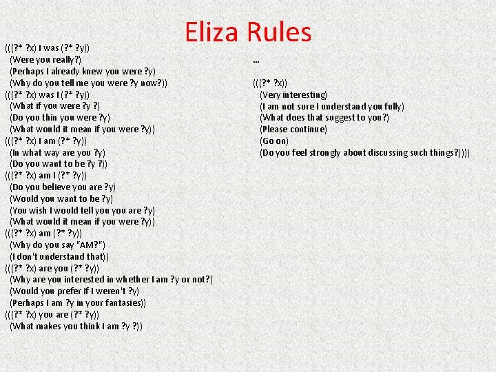 Eliza Rules (((? * ? x) I was (? * ? y)) (Were you
