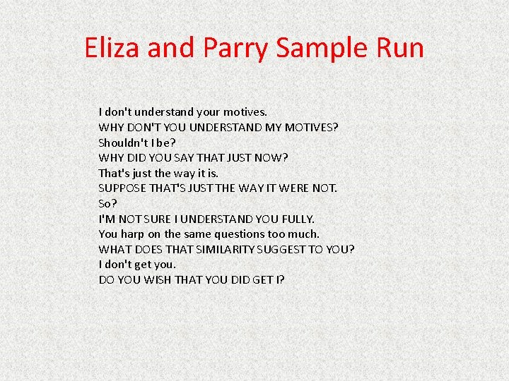 Eliza and Parry Sample Run I don't understand your motives. WHY DON'T YOU UNDERSTAND