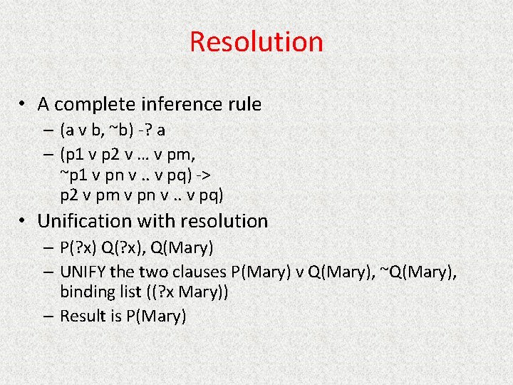 Resolution • A complete inference rule – (a v b, ~b) -? a –