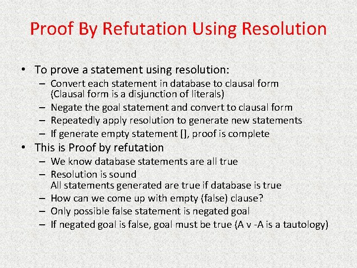 Proof By Refutation Using Resolution • To prove a statement using resolution: – Convert