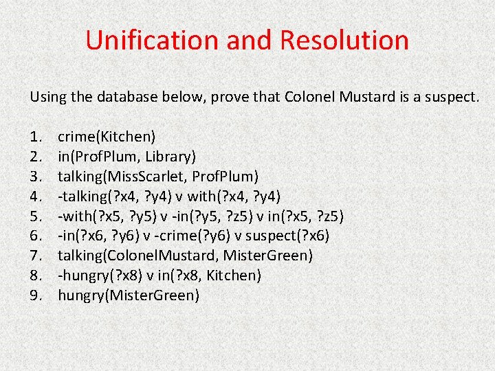 Unification and Resolution Using the database below, prove that Colonel Mustard is a suspect.